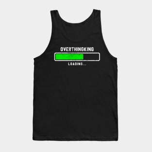 Overthinking loading Tank Top